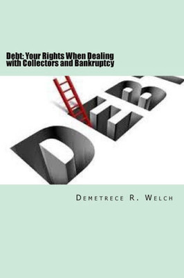 Debt:: Your Rights When Dealing With Collectors And Bankruptcy