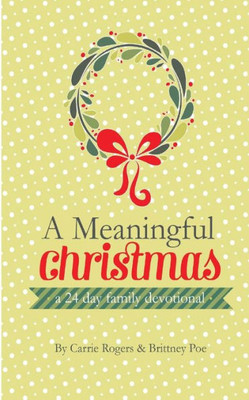 A Meaningful Christmas: A 24 Day Family Devotional