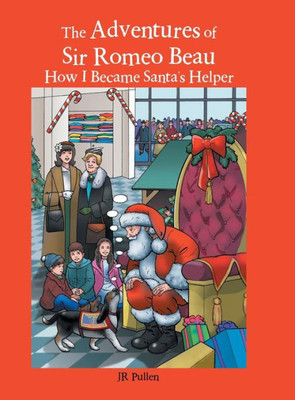 The Adventures Of Sir Romeo Beau: How I Became Santa'S Helper