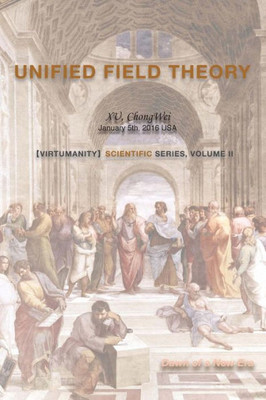 Unified Field Theory (Virtumanity Scientific Series)