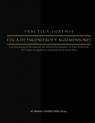 Practica Forense: Etica De Ingenieros Y Agrimensores (Spanish Edition)
