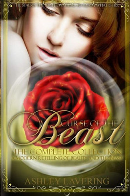 Curse Of The Beast The Complete Collection: A Modern Retelling Of Beauty And The Beast (Curse Of The Beast: A Modern Retelling Of Beauty And The Beast)