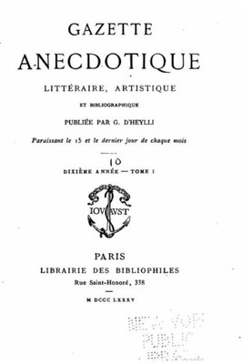 Gazette Anecdotique, LittEraire, Artistique Et Bibliographique - Tome I (French Edition)