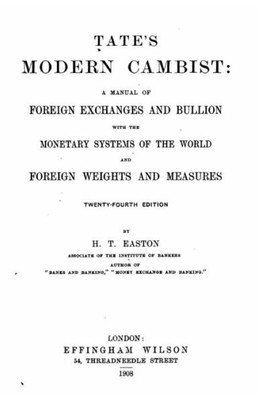 Tate'S Modern Cambist, A Manual Of Foreign Exchanges And Bullion