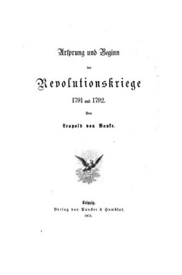 Ursprung Und Beginn Der Revolutionskriege, 1791 Und 1792 (German Edition)
