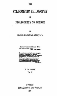 The Syllogistic Philosophy, Or, Prolegomena To Science