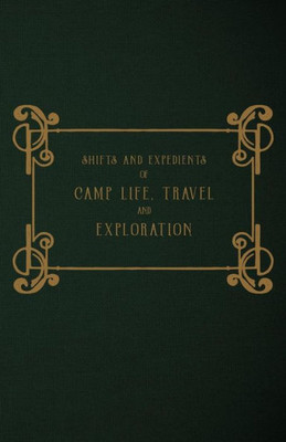 Shifts And Expedients Of Camp Life, Travel And Exploration