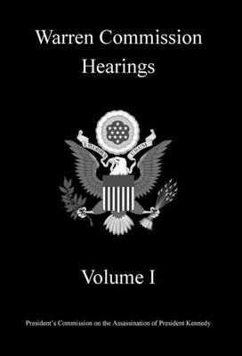 Warren Commission Hearings: Volume I