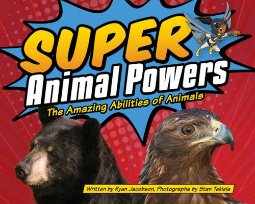 Super Animal Powers: The Amazing Abilities Of Animals (Wildlife Picture Books)