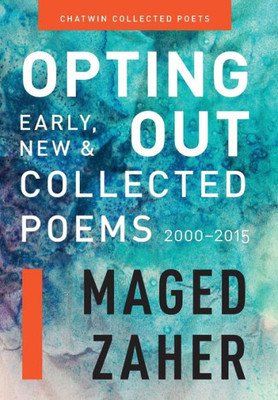 Opting Out: Early, New, And Collected Poems 2000-2015 (1) (Chatwin Collected Poets)