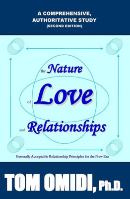 The Nature Of Love And Relationships: Generally Acceptable Relationship Principles For The New Era