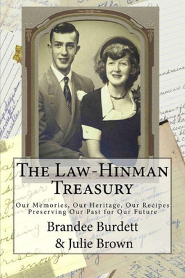 The Law-Hinman Treasury; Our Memories, Our Heritage, Our Recipes: Preserving Our Past For Our Future