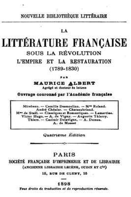 La LittErature Française Sous La REvolution, L'Empire Et La Restauration (1789-1830) (French Edition)