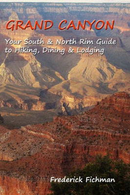 Grand Canyon: Your South & North Rim Guide To Hiking, Dining & Lodging