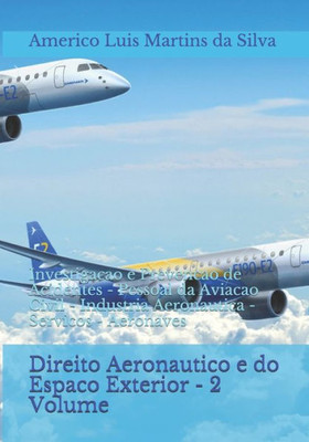 Direito Aeronautico E Do Espaco Exterior - 2 Volume: Investigacao E Prevencao De Acidentes - Pessoal Da Aviacao Civil - Industria Aeronautica - ... E Direito Espacial) (Portuguese Edition)