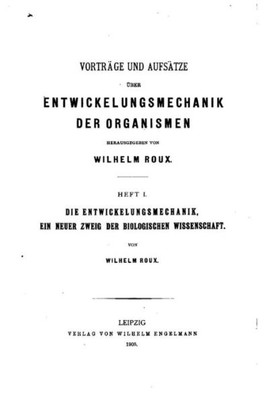 Vorträge Und Aufsätze Über Entwickelungsmechanik Der Organismen (German Edition)