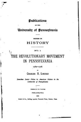 The Revolutionary Movement In Pennsylvania, 1760-1776