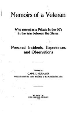 Memoirs Of A Veteran Who Served As A Private In The 60'S In The War Between The States