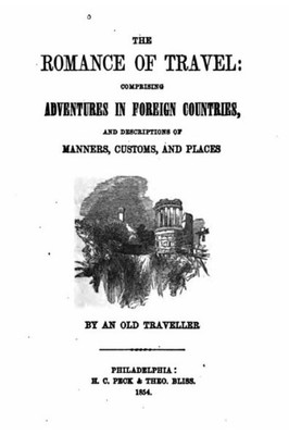 The Romance Of Travel, Comprising Adventures In Foreign Countries