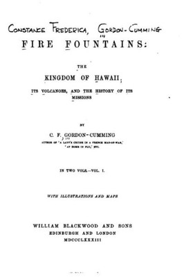 Fire Fountains, The Kingdom Of Hawaii, Its Volcanoes, And The History Of Its Missions