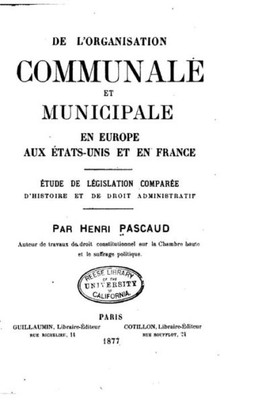 De L'Organisation Communale Et Municipale En Europe, Aux Etats-Unis Et En France (French Edition)