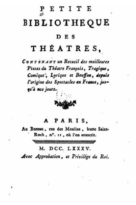 Petite Bibliothèque Des ThEatres, Contenant Un Recueil Des Meilleures Pieces Du ThEatre François (French Edition)