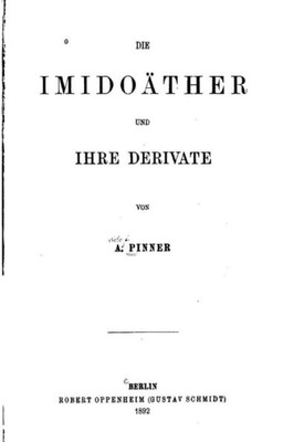 Die Imidoäther Und Ihre Derivate (German Edition)