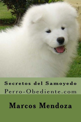 Secretos Del Samoyedo: Perro-Obediente.Com (Spanish Edition)