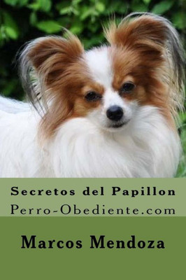 Secretos Del Papillon: Perro-Obediente.Com (Spanish Edition)