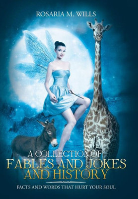 A Collection Of Fables And Jokes And History: Facts And Words That Hurt Your Soul