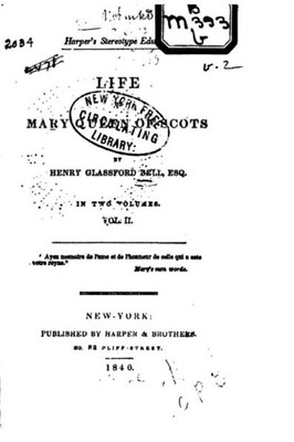 Life Of Mary, Queen Of Scots - Vol. Ii