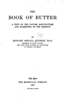 The Book Of Butter, A Text On The Nature, Manufacture And Marketing Of The Product