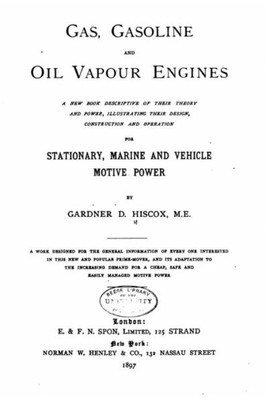 Gas, Gasoline, And Oil Vapor Engines, A New Book Descriptive Of Their Theory