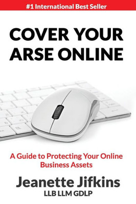 Cover Your Arse Online: A Guide To Protecting Your Online Business Assets