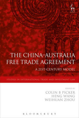 The China-Australia Free Trade Agreement: A 21St-Century Model (Studies In International Trade And Investment Law)