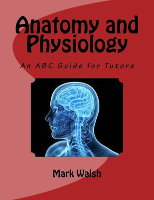 Anatomy And Physiology For Health And Social Care: An Abc Guide For Tutors (Btec National Level 3 Health And Social Care)