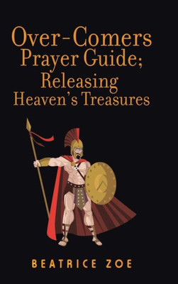 Over-Comers Prayer Guide; Releasing Heaven'S Treasures: Bullet Points For All The Prayer Points [Arrows Of War]