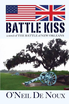 Battle Kiss: Novel Of The Battle Of New Orleans