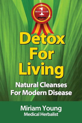 Detox For Living: Natural Cleanses For Modern Disease