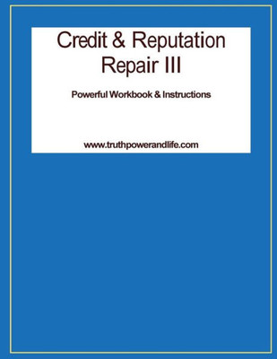 Credit & Reputation Repair Iii: A Powerful Workbook & Tools