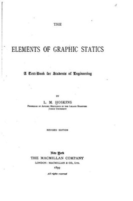 The Elements Of Graphic Statics, A Text-Book For Students Of Engineering