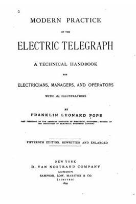 Modern Practice Of The Electric Telegraph, A Technical Handbook