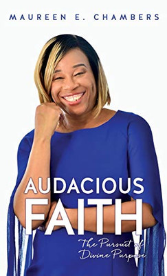 Audacious Faith: The Pursuit of Divine Purpose - Hardcover
