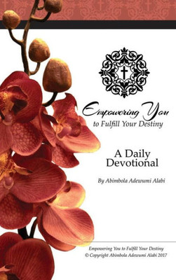 Empowering You To Fulfill Your Destiny: A Daily Devotional