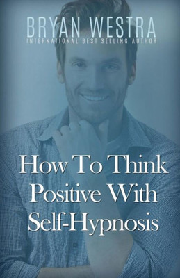 How To Think Positive With Self-Hypnosis
