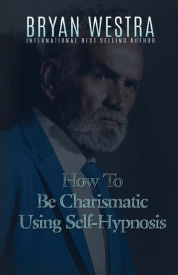 How To Be Charismatic Using Self-Hypnosis