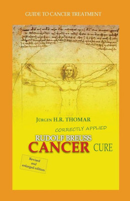 Rudolf Breuss Cancer Cure Correctly Applied: Guide To Cancer Treatment