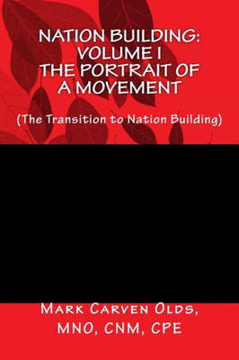 Nation Building: Volume I The Portrait Of A Movement: (The Transition To Nation Building)