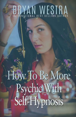 How To Be More Psychic With Self-Hypnosis