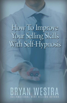 How To Improve Your Selling Skills With Self-Hypnosis